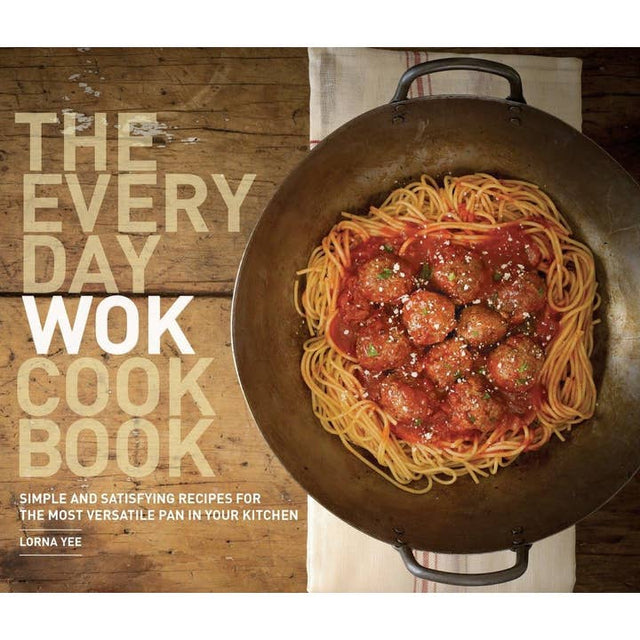 The Everyday Wok Cookbook: Simple and Satisfying Recipes