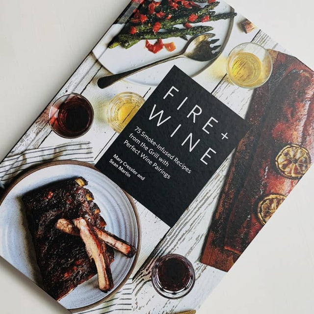 Fire + Wine: 75 Smoke-Infused Recipes with Wine Pairings