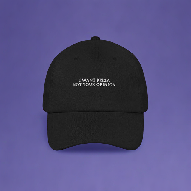 I want pizza not your opinion - Embroidered Cap