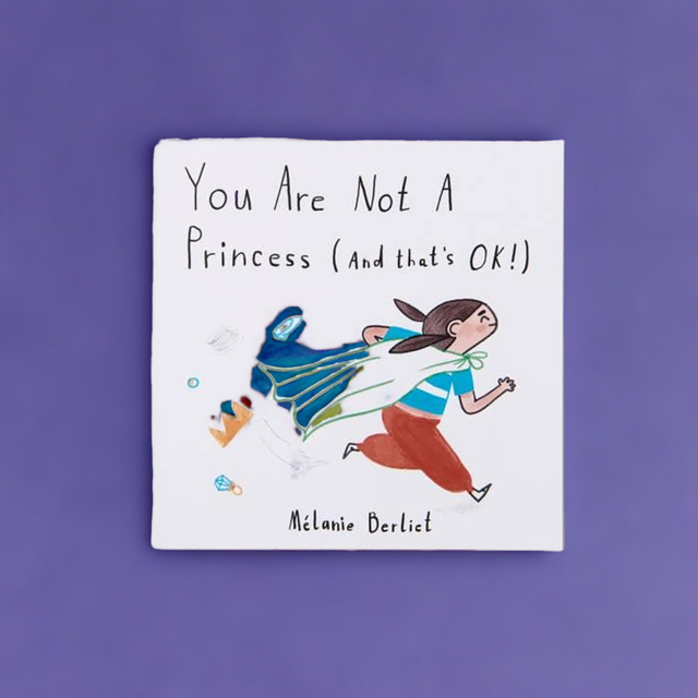 You Are Not A Princess (And That's Ok!) - Children's Book