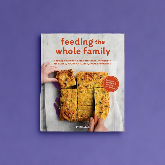 Feeding the Whole Family: 200+ Recipes with Whole Foods