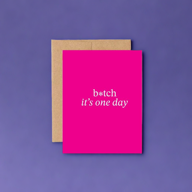 B*tch It's One Day Birthday Card