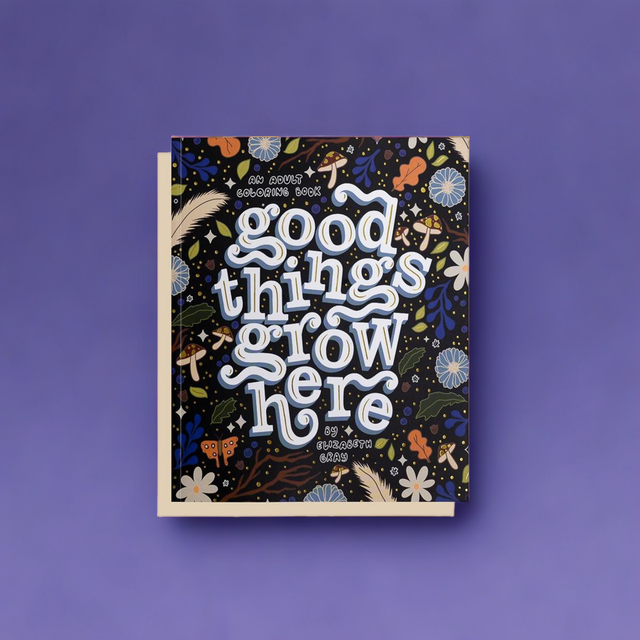 Good Things Grow Here - Premium Coloring Book